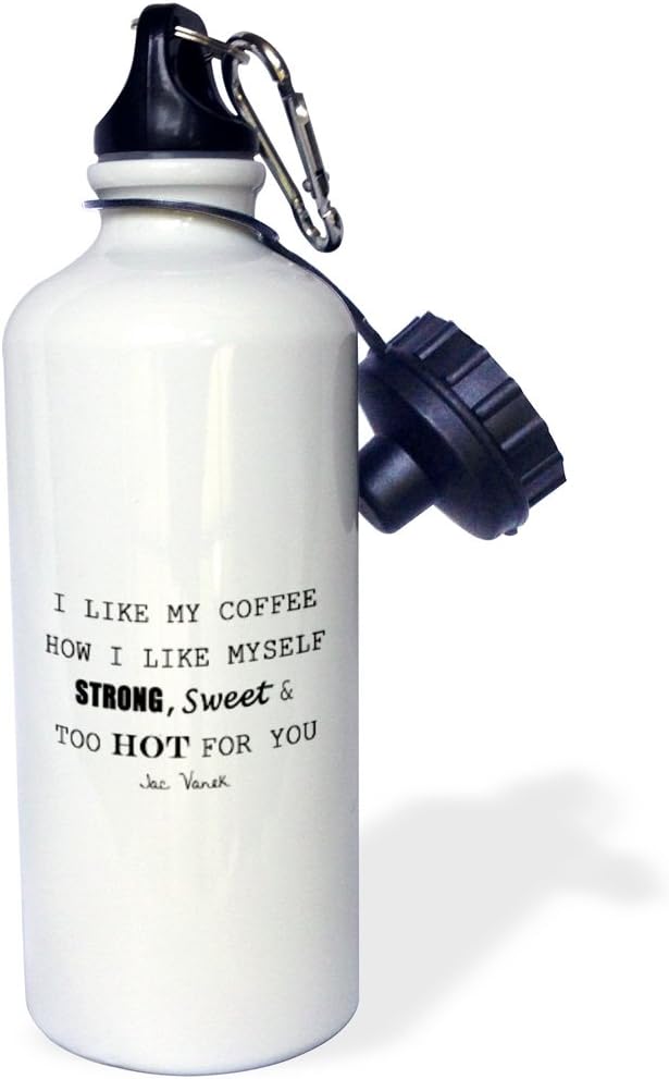 3dRose "I LIKE MY COFFEE HOW I LIKE MYSELF STRONG, SWEET AND TOO HOT FOR YOU" Sports Water Bottle, 21 oz, White